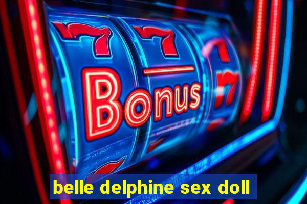 belle delphine sex doll